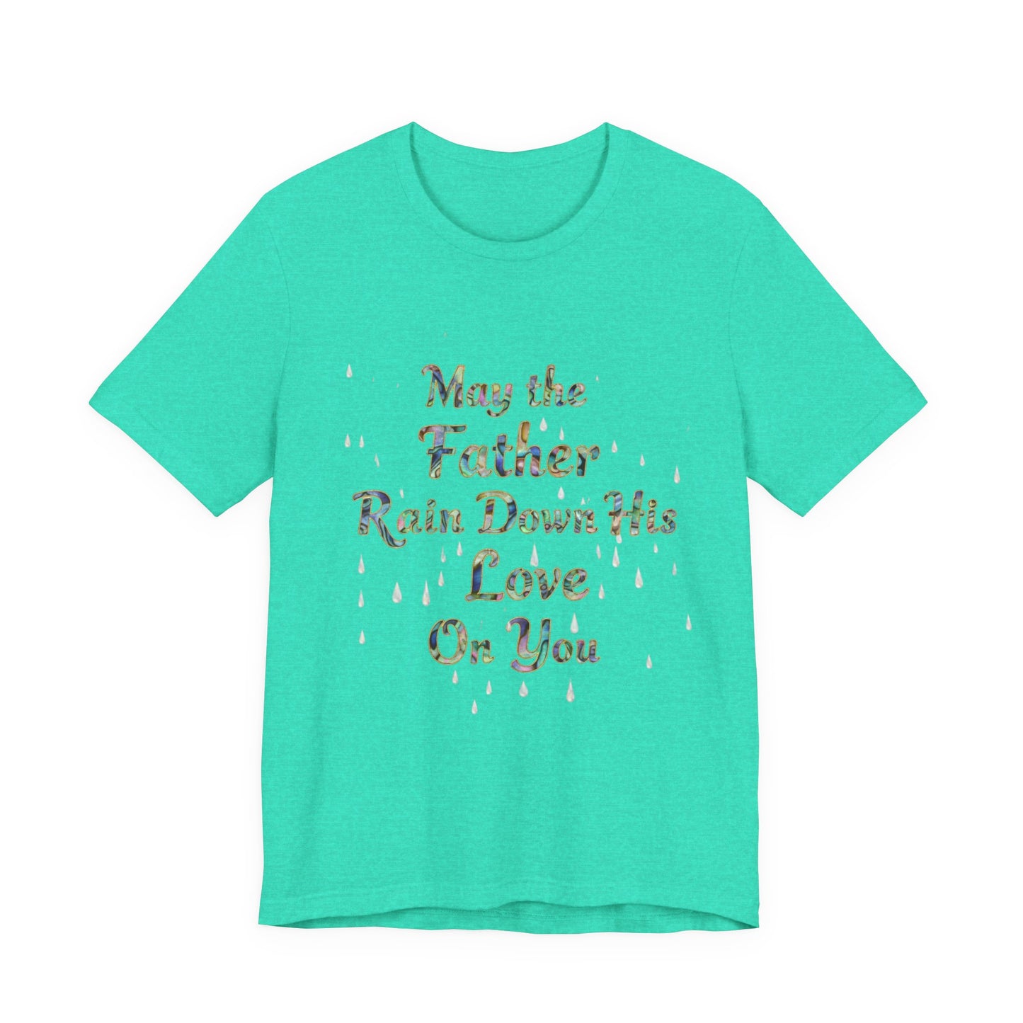 May the Father Rain Down His Love Unisex Tee, Inspirational T-Shirt, Gift for Believers, Christian Apparel, Faith-Based Clothing