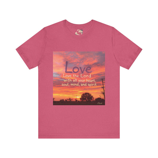 Love the Lord your God with all you heart, soul, mind and spirit, Faith-Based Apparel, Unisex Short Sleeve Shirt, Heartfelt Gift for Christians, Encouragement Top, Religious T-Shirt
