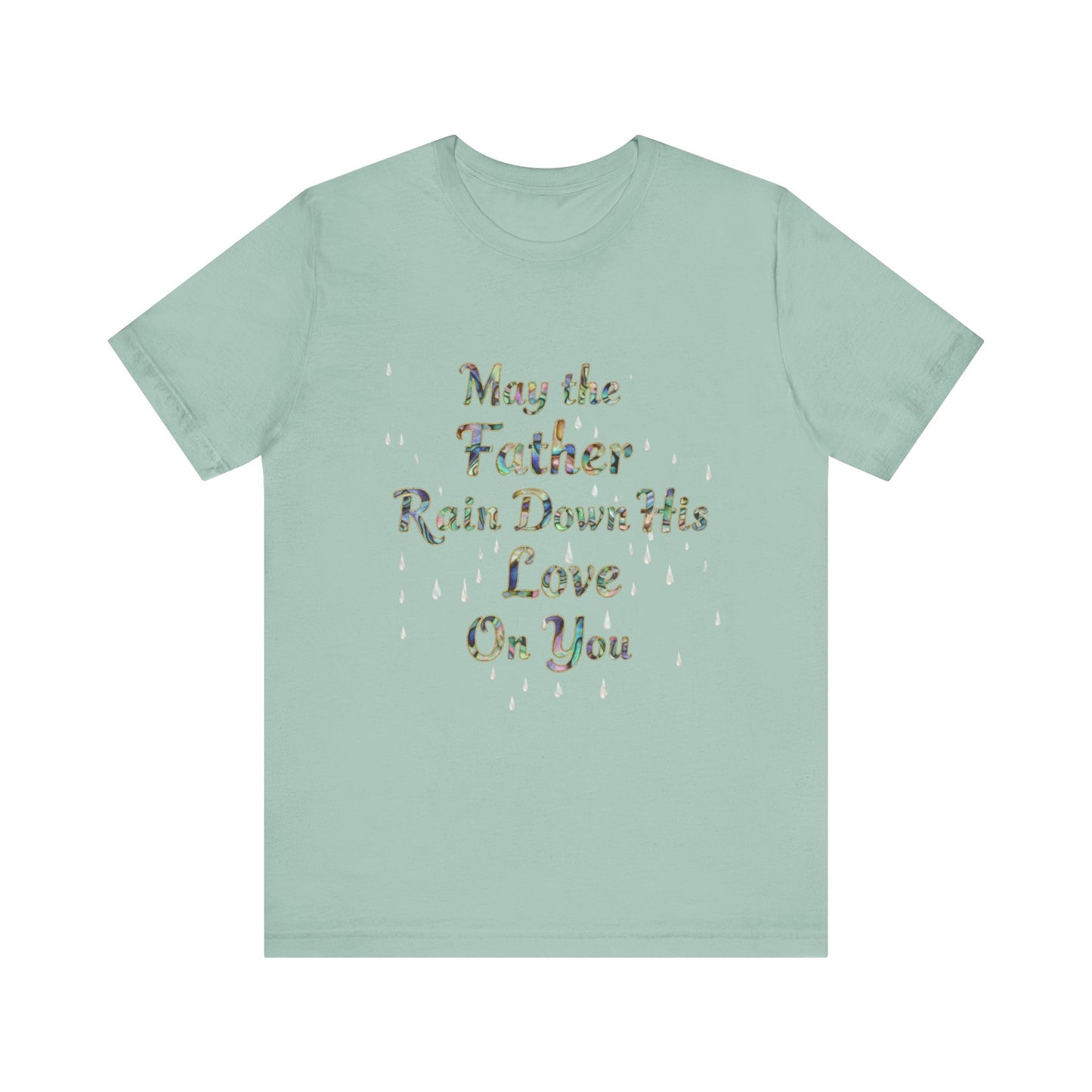 May the Father Rain Down His Love Unisex Tee, Inspirational T-Shirt, Gift for Believers, Christian Apparel, Faith-Based Clothing