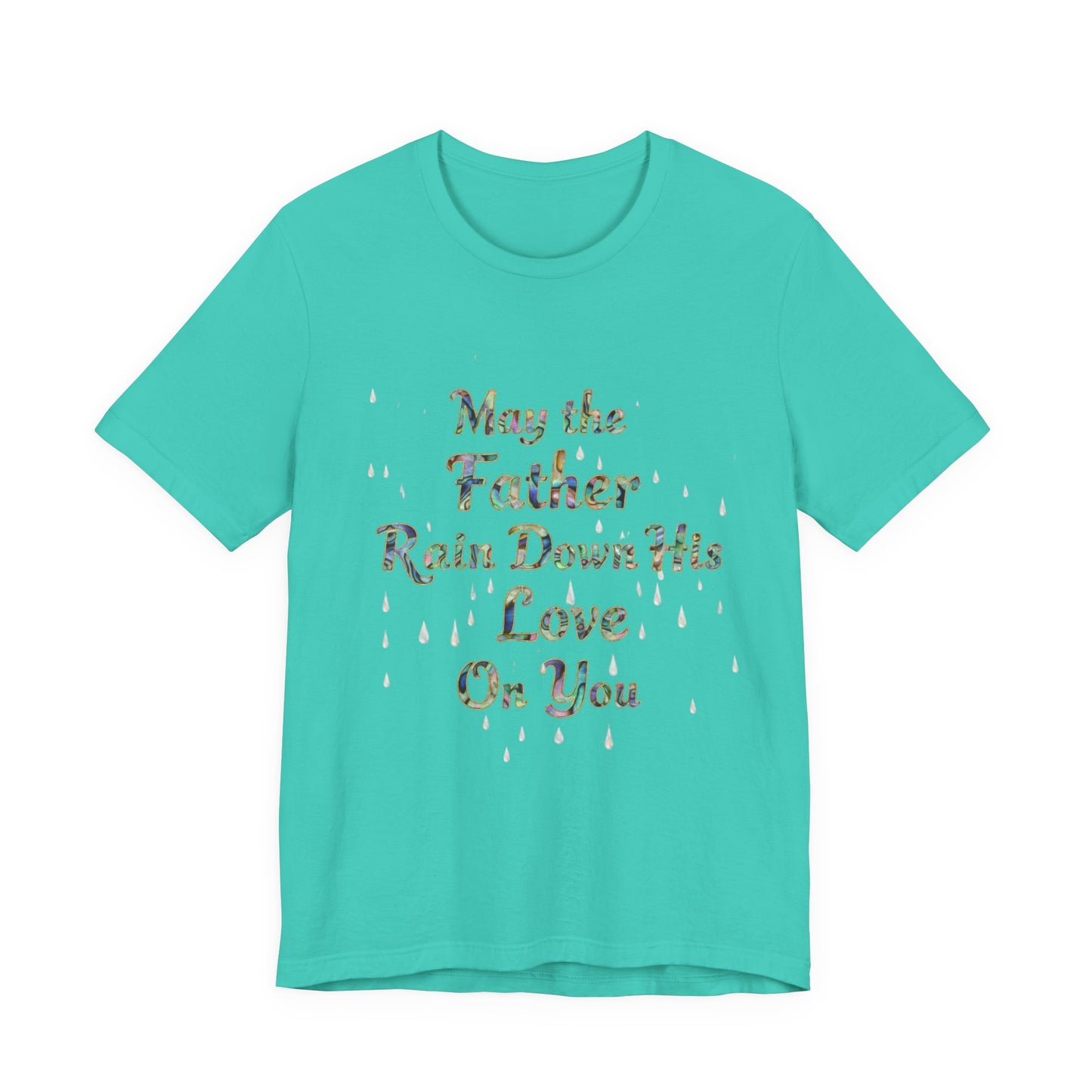 May the Father Rain Down His Love Unisex Tee, Inspirational T-Shirt, Gift for Believers, Christian Apparel, Faith-Based Clothing